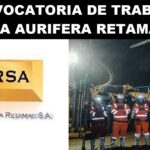 CONVOCATORIA DE TRABAJO PARA MINERA AURIFERA RETAMAS S.A.