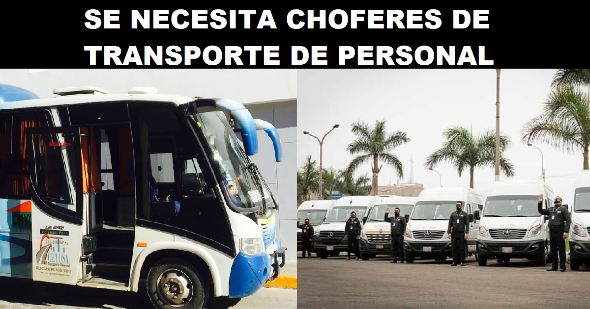 SE NECESITA CHOFERES DE TRANSPORTE DE PERSONAL